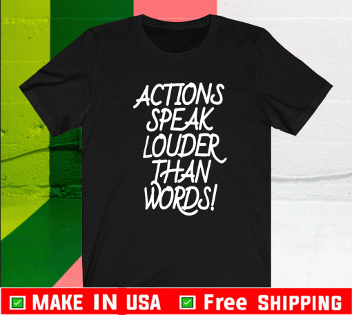 Action Speak Louder Than Words 2021 T-Shirt