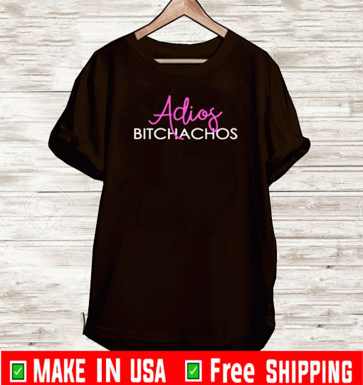 Adios Bitchachos Shirt - Cinco De Mayo 2021 T-Shirt