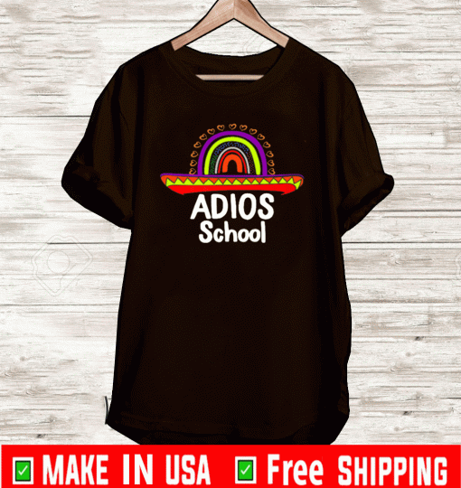 Adios School Happy Last Day Of School 2021 Teacher Mexican T-Shirt