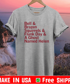 BELL & BRAZEN SQUIRRELS & FLUNK DAY & A GHOST NAMED HELEN T-SHIRT