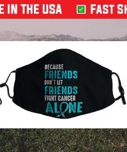 Because friends don't let friends fight alone Teal Ribbon Face Mask For Sale