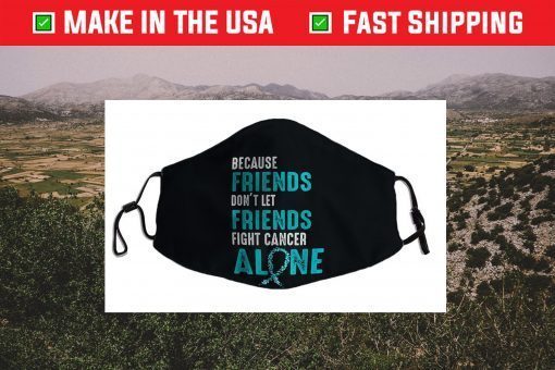 Because friends don't let friends fight alone Teal Ribbon Face Mask For Sale