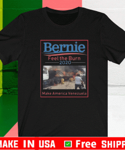 Bernie Feel The Burn 2020 make America Venezuela Shirt