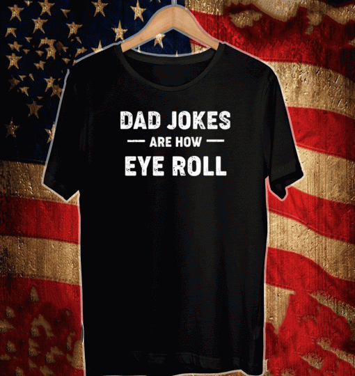 Buy Dad jokes are how eye roll T-Shirt