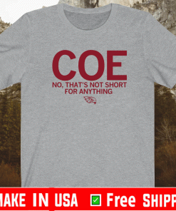 COE NO, THAT'S NOT SHORT FOR ANYTHING T-SHIRT