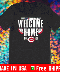 Cincinnati Reds 2021 Opening day welcome home Tee Shirt