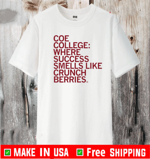 Coe College: Where Success Smells Like Crunchberries T-Shirt