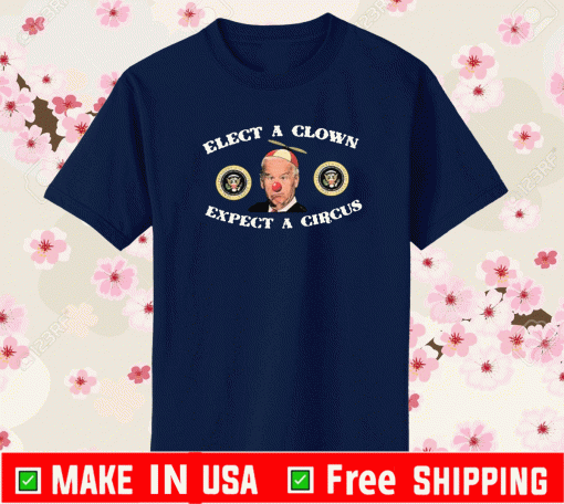 Elect A Clown expect a circus Joe Biden T-Shirt