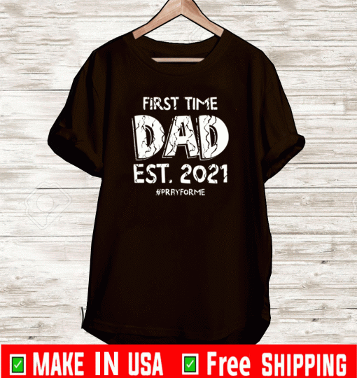 First time dad EST 2021 pray for me Shirt