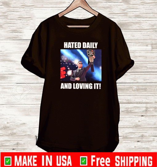 Hated Daily And Loving It Shirt