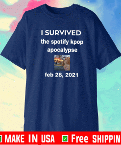 I Servived The Spotify Kpop Apocalypse Feb 28 2021 Shirt