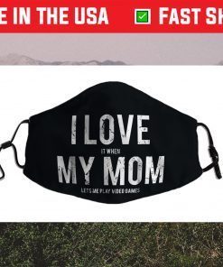 I love my mom sarcastic video games Cloth Face Mask