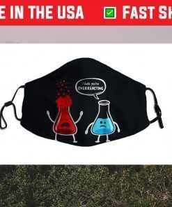 I think you're overreacting - Funny Nerd Chemistry Us 2021 Face Mask