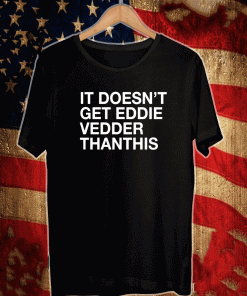 IT DOESN'T GET EDDIE VEDDER THAN THIS SHIRT