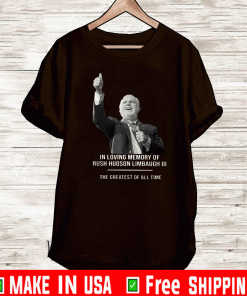 In Loving Memory Of Rush Hudson Limbaugh 3 The Greatest Of All Time Shirt