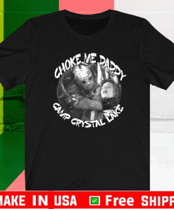 Jason Voorhees choke me daddy camp crystal lake Shirt