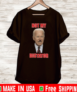 Joe Biden Not My DictaJoe Biden Not My Dictator 2021 T-Shirttor 2021 T-Shirt