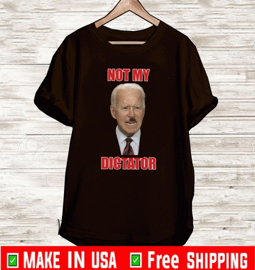 Joe Biden Not My DictaJoe Biden Not My Dictator 2021 T-Shirttor 2021 T-Shirt