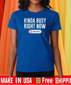 KINDA BUSY RIGHT NOW BASEBALL SHIRT