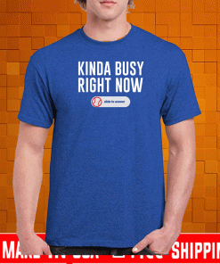 KINDA BUSY RIGHT NOW BASEBALL SHIRT