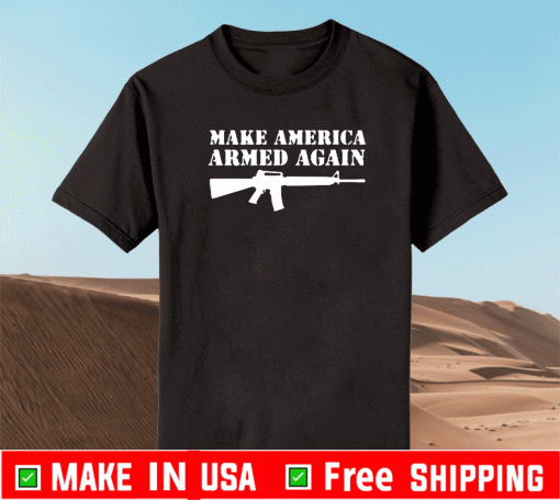 MAKE AMERICA ARMED AGAIN T-SHIRT