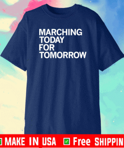 MARCHING TODAY FOR TOMORROW 2021 T-SHIRT