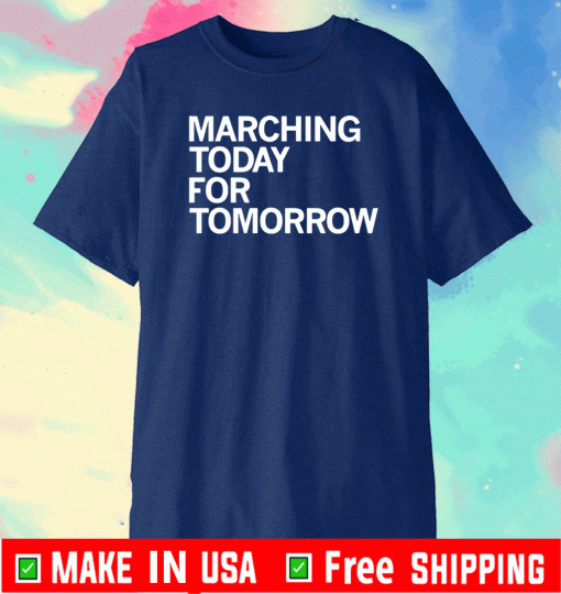MARCHING TODAY FOR TOMORROW 2021 T-SHIRT