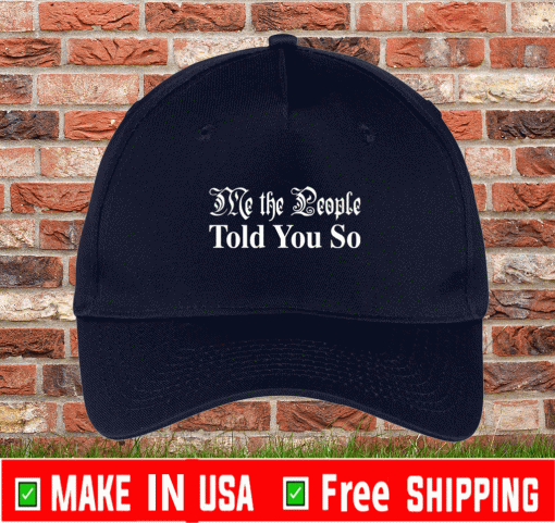 Me the people told you so hat, cap