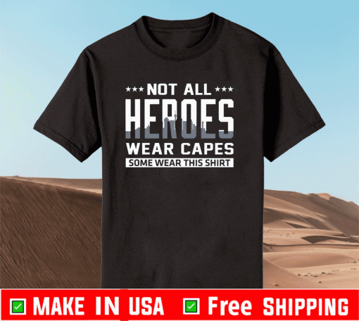 Not all heroes wear capes some wear this 2021 T-Shirt