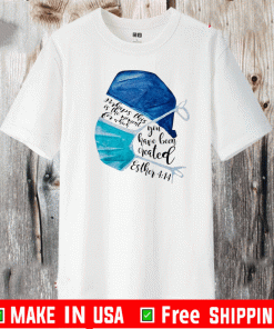 Perhaps This Is The Moment For Which You Have Been Created Esther 4-14 Shirt
