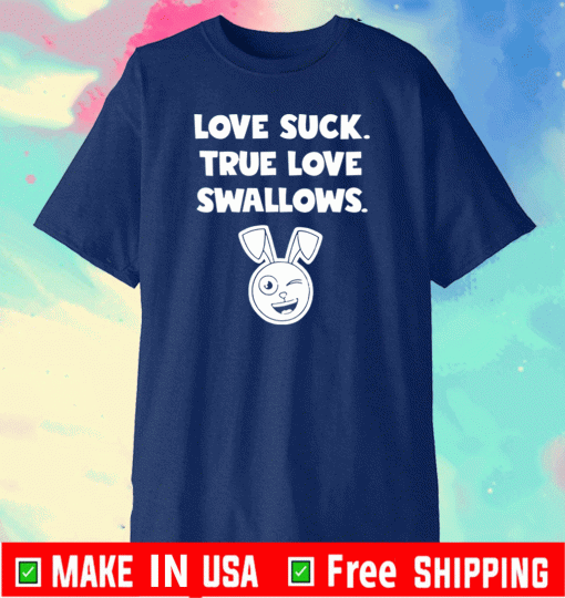 Rabbit love suck true love swallows T-Shirt