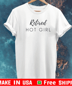 Retired Hot Girl T-Shirt