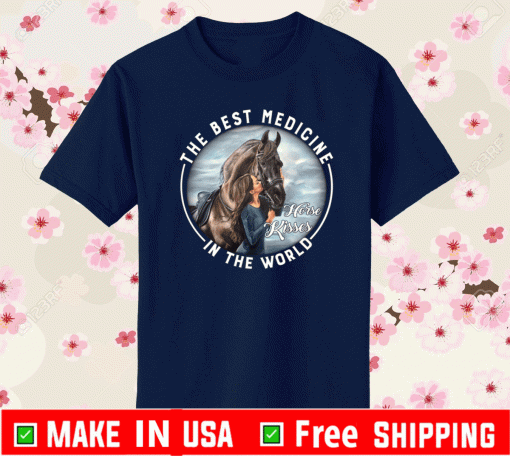The Best Medicine In The World Horse Kisses Shirt