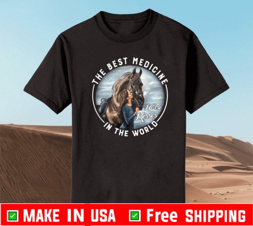 The Best Medicine In The World Horse Kisses Shirt