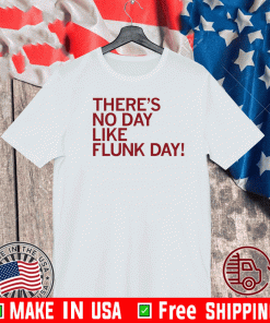 There's No DAy Like Flunk Day Tee Shirts