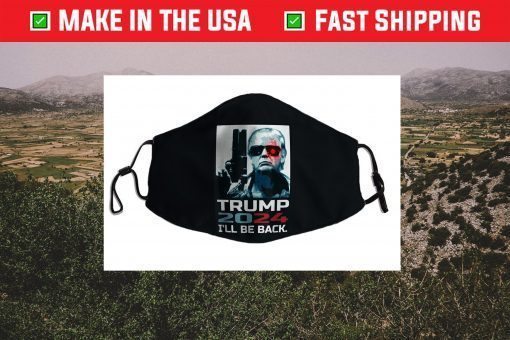 Trump 2024 I'll Be Back Elect Donald Trump 2024 Election Face Mask For Sale