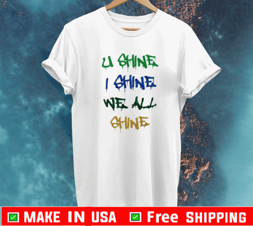 U SHINE I SHINE WE ALL SHINE T-SHIRT