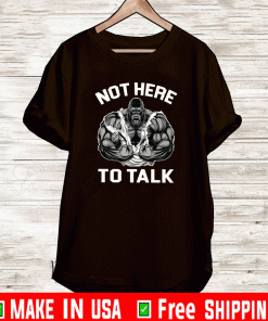 WEIGHT LIFTING Not Here To Talk T-Shirt