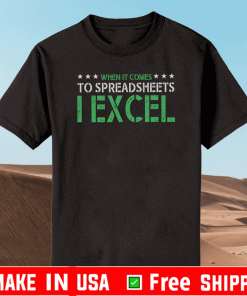 When It Comes To Spreadsheets I Excel Shirt