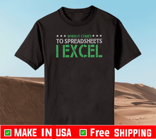 When It Comes To Spreadsheets I Excel Shirt