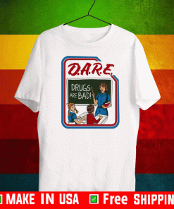 dare and drugs are bad T-Shirt
