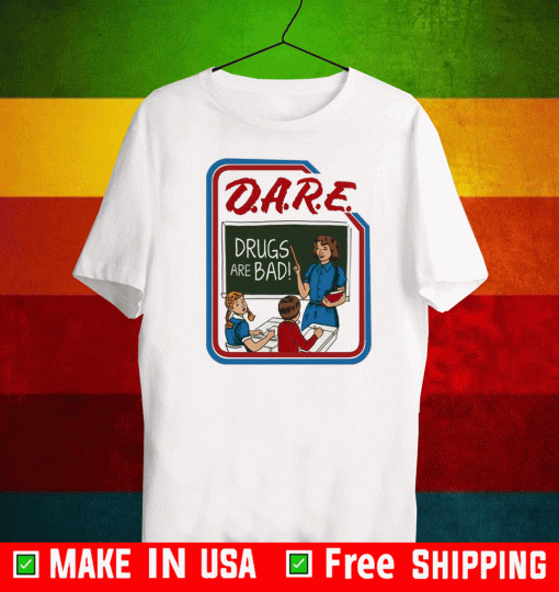 dare and drugs are bad T-Shirt