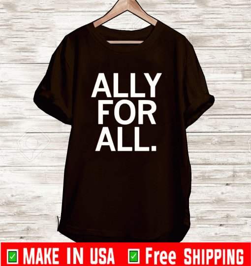 ALLY FOR ALL SHIRT