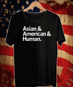 ASIAN & AMERICAN & HUMAN SHIRT