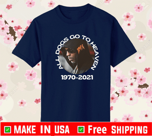 All Dogs go to heaven DMX 1970 2021 Shirt