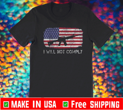 American Flag I Will Not Comply 2021 T-Shirt