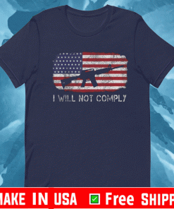 American Flag I Will Not Comply 2021 T-Shirt
