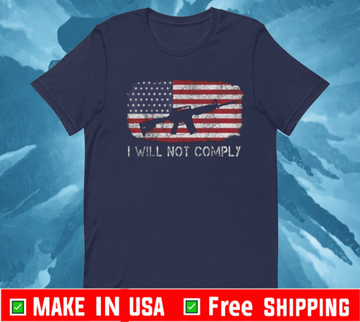 American Flag I Will Not Comply 2021 T-Shirt