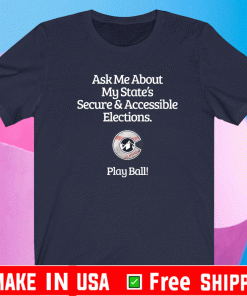 Ask Me About My State's Secure & Accessible Elections T-Shirt