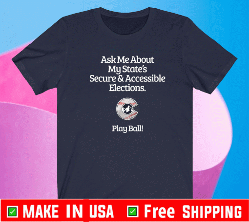 Ask Me About My State's Secure & Accessible Elections T-Shirt